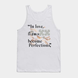 In love, flaws become perfections. Tank Top